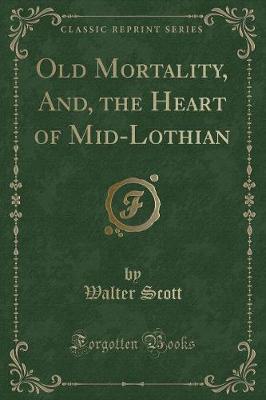 Book cover for Old Mortality, And, the Heart of Mid-Lothian (Classic Reprint)