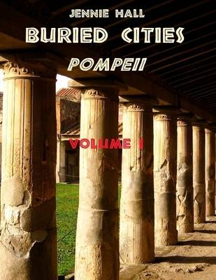 Book cover for Buried Cities : Pompeii, Volume I (Illustrated)