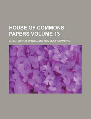 Book cover for House of Commons Papers Volume 13