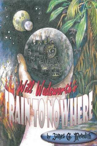 Cover of Will Wadsworth's Train to Nowhere