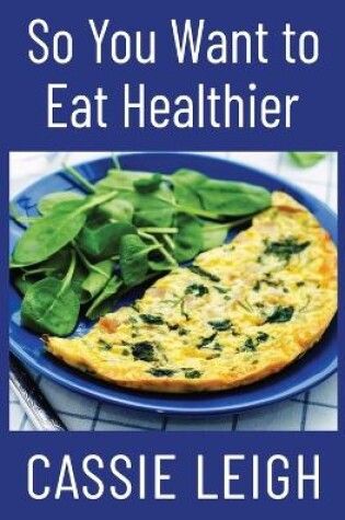 Cover of So You Want To Eat Healthier