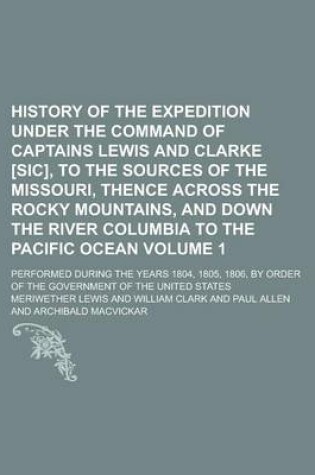 Cover of History of the Expedition Under the Command of Captains Lewis and Clarke [Sic], to the Sources of the Missouri, Thence Across the Rocky Mountains, and