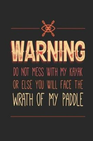 Cover of Warning Do Not Mess with My Kayak or Else You Will Face the Wrath of My Paddle