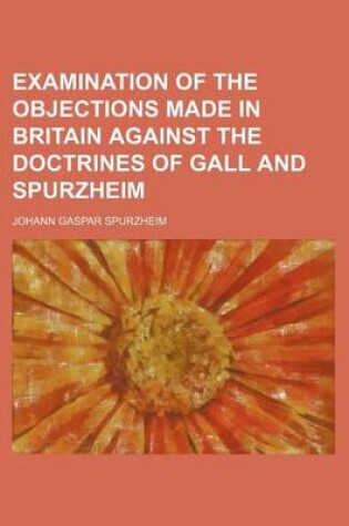 Cover of Examination of the Objections Made in Britain Against the Doctrines of Gall and Spurzheim