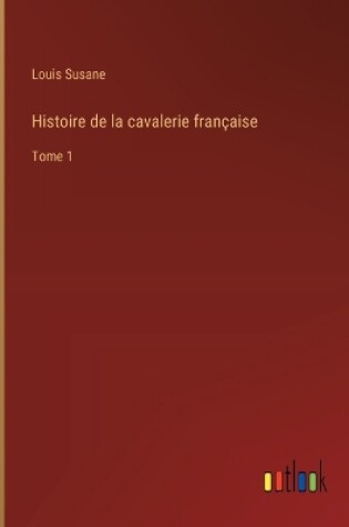 Cover of Histoire de la cavalerie française