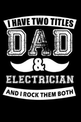 Cover of I have two titles dad and electrician and I rock them both