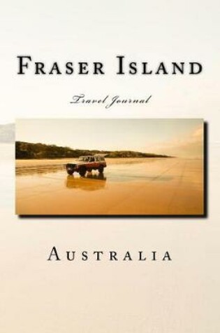 Cover of Fraser Island Australia Travel Journal