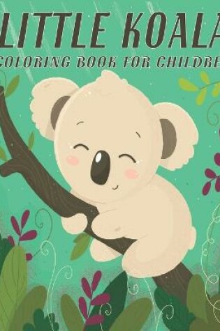 Cover of Little Koala Coloring Book For Children