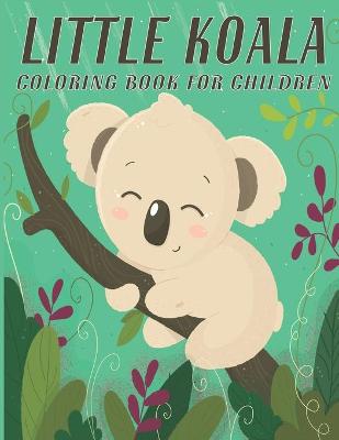 Book cover for Little Koala Coloring Book For Children