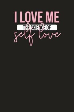 Cover of I Love Me The Science Of Self Love