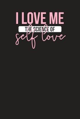 Book cover for I Love Me The Science Of Self Love