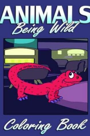 Cover of Animals Being Wild (Coloring Book)