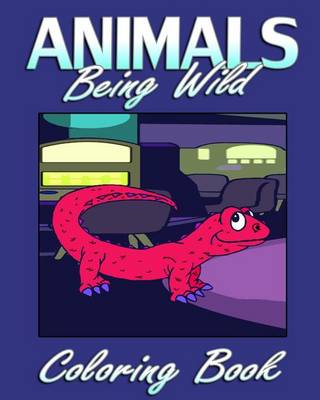 Book cover for Animals Being Wild (Coloring Book)