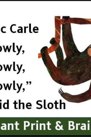 Cover of Slowly,Slowly, Slowly Said the Sloth (Giant Print & Braille version)