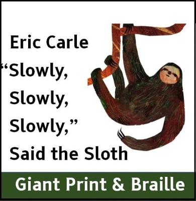 Book cover for Slowly,Slowly, Slowly Said the Sloth (Giant Print & Braille version)