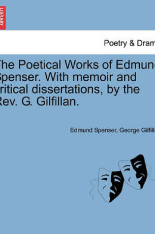 Cover of The Poetical Works of Edmund Spenser. with Memoir and Critical Dissertations, by the REV. G. Gilfillan.