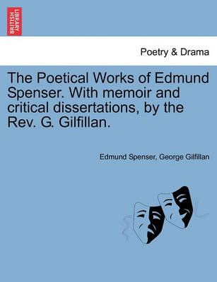 Book cover for The Poetical Works of Edmund Spenser. with Memoir and Critical Dissertations, by the REV. G. Gilfillan.