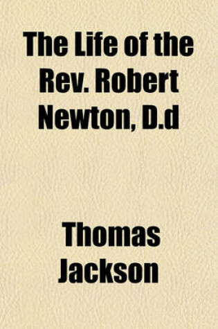 Cover of The Life of the REV. Robert Newton, D.D