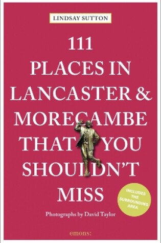 Cover of 111 Places in Lancaster and Morecambe That You Shouldn't Miss