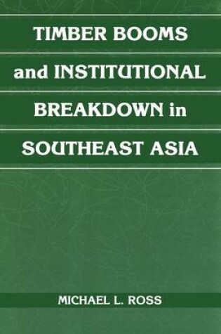 Cover of Timber Booms and Institutional Breakdown in Southeast Asia