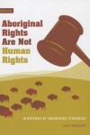 Book cover for Aboriginal Rights Are Not Human Rights