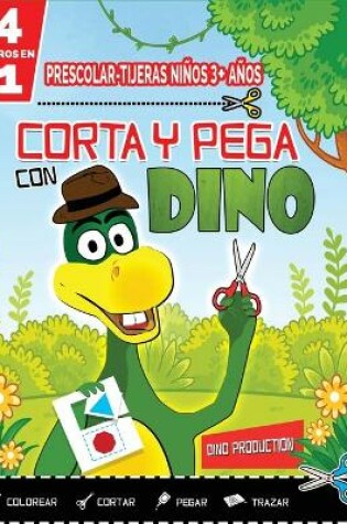 Cover of PRESCOLAR-TIJERAS NIÑOS 3+ AÑOS-CORTA Y PEGA CON DINO-4 in 1