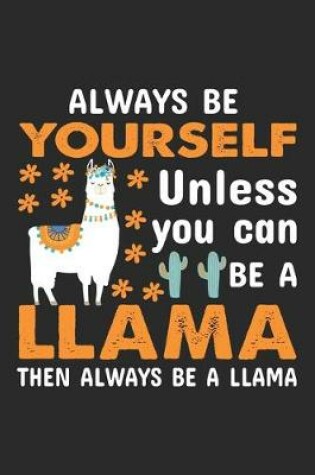 Cover of Always be yourself unless you can be a llama then always be a llama