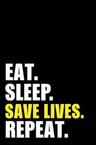 Cover of Eat Sleep Save Lives Repeat