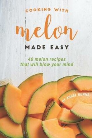 Cover of Cooking with Melon Made Easy