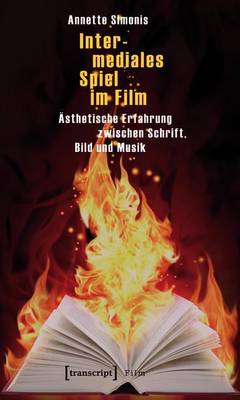 Cover of Intermediales Spiel Im Film: Asthetische Erfahrung Zwischen Schrift, Bild Und Musik