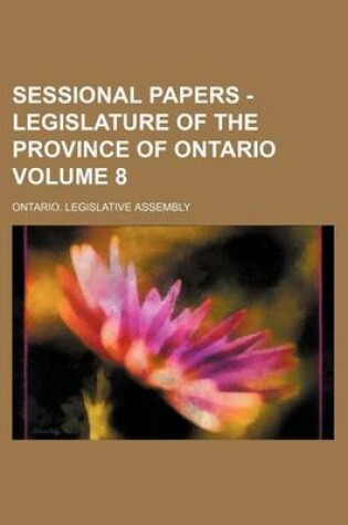 Cover of Sessional Papers - Legislature of the Province of Ontario Volume 8