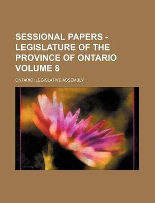Book cover for Sessional Papers - Legislature of the Province of Ontario Volume 8