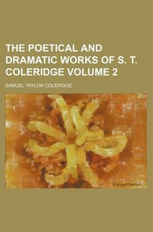 Cover of The Poetical and Dramatic Works of S. T. Coleridge Volume 2