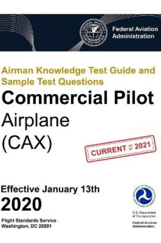 Cover of Airman Knowledge Test Guide and Sample Test Questions - Commercial Pilot Airplane (CAX)