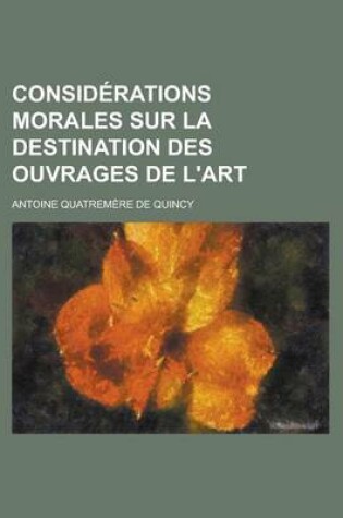 Cover of Considerations Morales Sur La Destination Des Ouvrages de L'Art