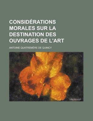 Book cover for Considerations Morales Sur La Destination Des Ouvrages de L'Art