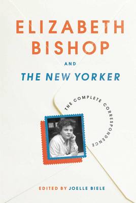 Book cover for Elizabeth Bishop and the New Yorker