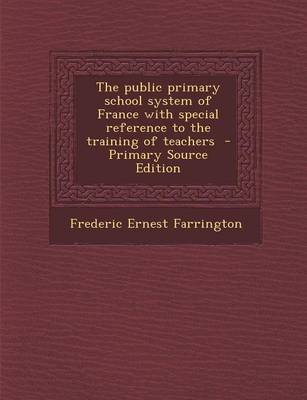 Book cover for The Public Primary School System of France with Special Reference to the Training of Teachers - Primary Source Edition