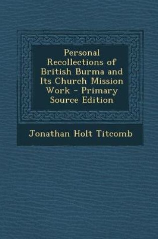 Cover of Personal Recollections of British Burma and Its Church Mission Work - Primary Source Edition