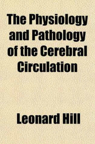 Cover of The Physiology and Pathology of the Cerebral Circulation