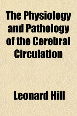 Book cover for The Physiology and Pathology of the Cerebral Circulation