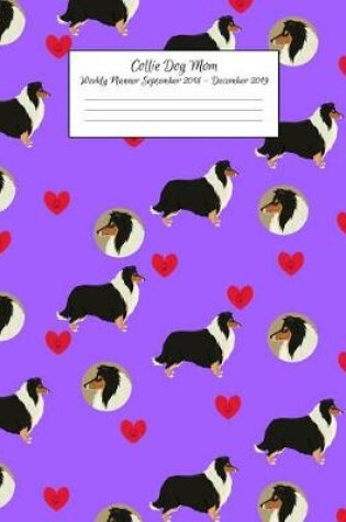 Cover of Collie Dog Mom Weekly Planner September 2018 - December 2019