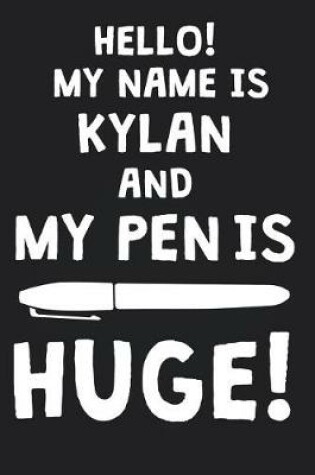 Cover of Hello! My Name Is KYLAN And My Pen Is Huge!