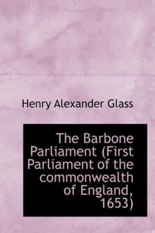 Cover of The Barbone Parliament (First Parliament of the Commonwealth of England, 1653)