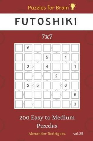 Cover of Puzzles for Brain - Futoshiki 200 Easy to Medium Puzzles 7x7 vol.25