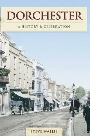 Cover of Dorchester - A History And Celebration