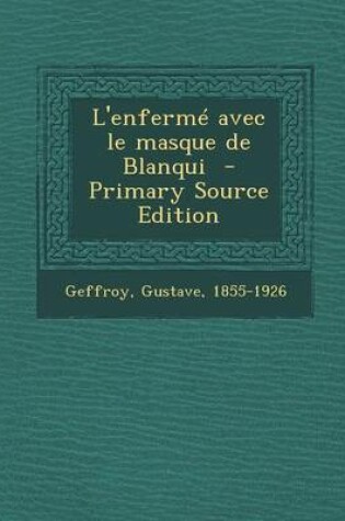 Cover of L'Enferme Avec Le Masque de Blanqui - Primary Source Edition