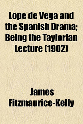 Book cover for Lope de Vega and the Spanish Drama; Being the Taylorian Lecture (1902)