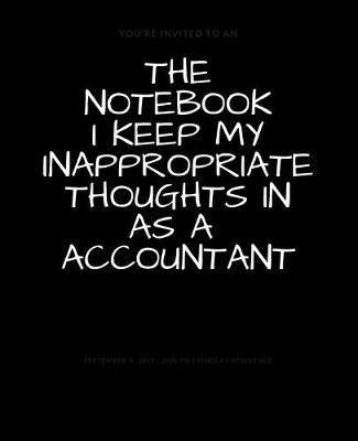 Book cover for The Notebook I Keep My Inappropriate Thoughts In As A Accountant