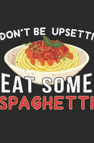 Cover of Don't Be Upsetti Eat Some Speghetti